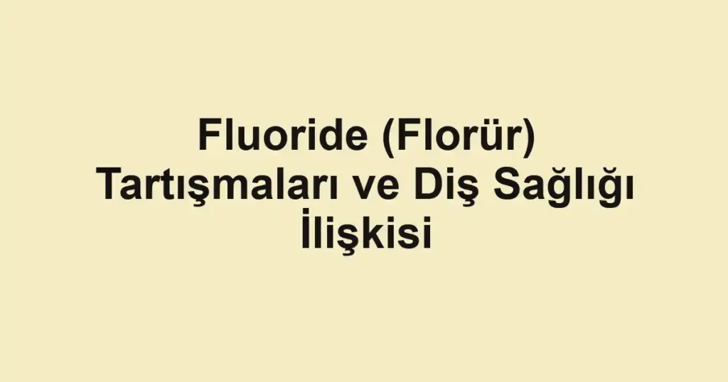 fluoride-florur-tartismalari-ve-dis-sagligi-iliskisi