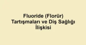 fluoride-florur-tartismalari-ve-dis-sagligi-iliskisi