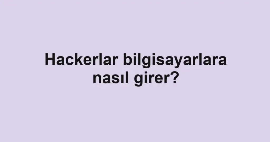hackerlar-bilgisayarlara-nasil-girer